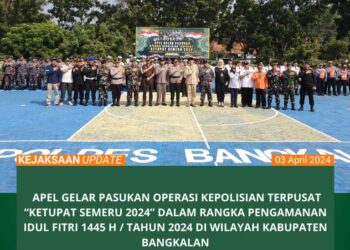APEL GELAR PASUKAN OPERASI KEPOLISIAN TERPUSAT “KETUPAT SEMERU 2024” DALAM RANGKA PENGAMANAN IDUL FITRI 1445 H / TAHUN 2024