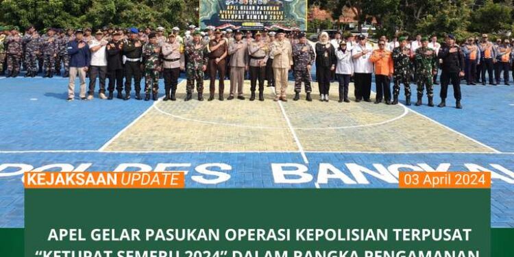 APEL GELAR PASUKAN OPERASI KEPOLISIAN TERPUSAT “KETUPAT SEMERU 2024” DALAM RANGKA PENGAMANAN IDUL FITRI 1445 H / TAHUN 2024