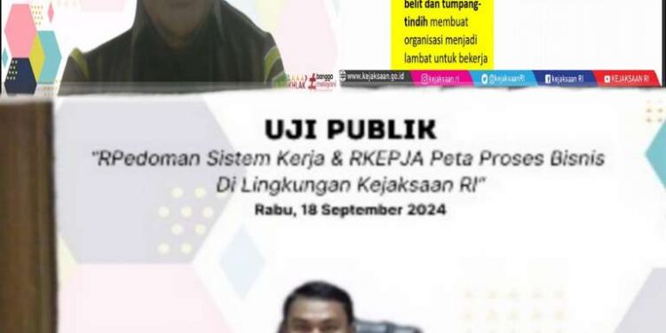 UJI PUBLIK RANCANGAN PEDOMAN TENTANG SISTEM KERJA DI LINGKUNGAN KEJAKSAAN RI DAN RANCANGAN KEPUTUSAN JAKSA AGUNG TENTANG PETA PROSES BISNIS KEJAKSAAN RI