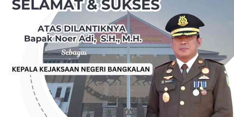 SELAMAT DATANG KEPALA KEJAKSAAN NEGERI BANGKALAN BAPAK NOER ADI, S.H., M.H.